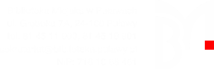 Biblioteka Miejska w Puławach, ul. Głęboka 7A 24-100 Puławy, tel: (81) 45 11 900, (81) 45 11 901, NIP: 716-10-68-461