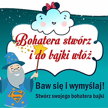Czarodziej z różdżką w dłoni wskazuje na chmurkę z napisem "Bohatera stwórz i do bajki włóż", niżej napis "Baw się i wymyślaj! Stwórz swojego bohatera bajki.
