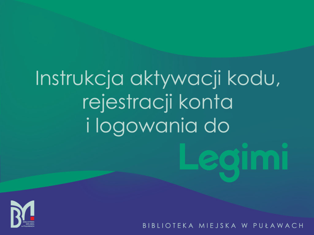 Plansza instrukcji aktywacji kodu i rejestracji na koncie Legimi. Na zielonym tle tekst: "Instrukcja aktywacji kodu, rejestracji konta i logowania do Legimi". Poniżej logo Biblioteki Miejskiej w Puławach.