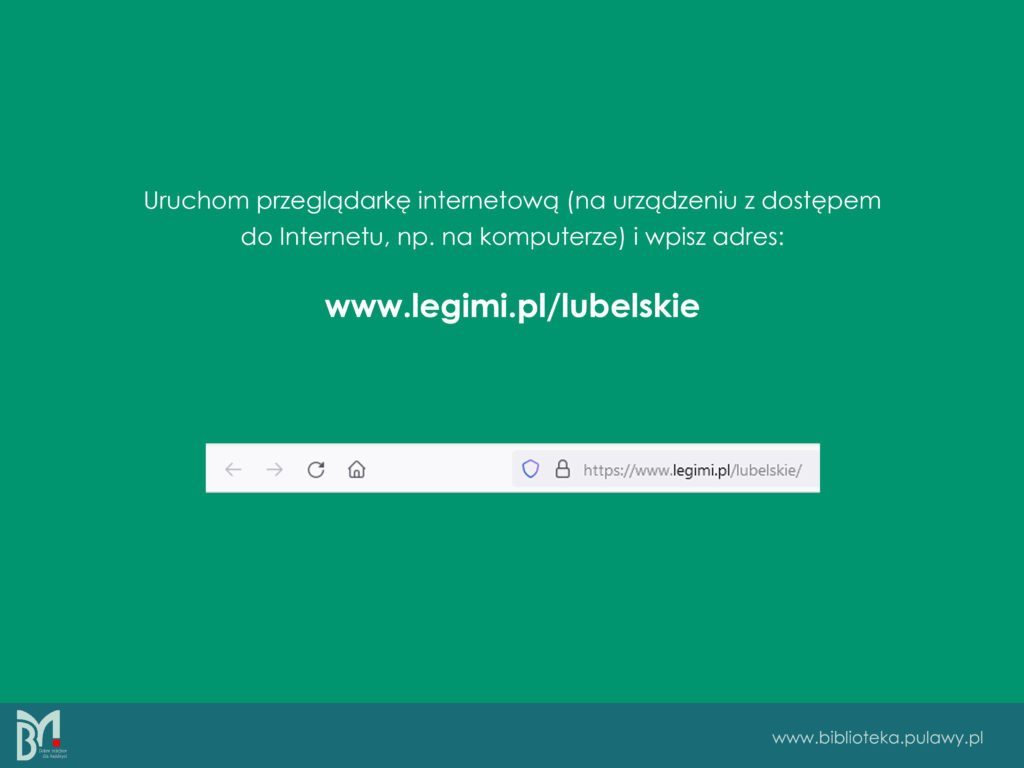 Plansza instrukcji aktywacji kodu i rejestracji na koncie Legimi. Na zielonym tle tekst: "Uruchom przeglądarkę internetową (na urządzeniu z dostepem do Internetu, np. na komputerze) i wpisz adres: www.legimi.pl/lubelskie". Poniżej wklejony widok na pasek do wpisania adresu internetowego.