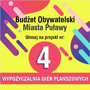 Kolorowa grafika z napisem: "Budżet Obywatelski Miasta Puławy. Głosuj na projekt nr : 4. Wypożyczalnia Gier Planszowych".