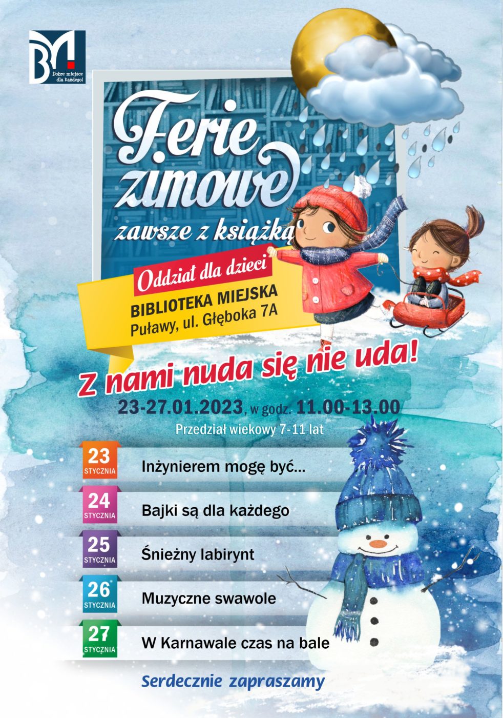 Plakat reklamujący Ferie. Ferie zimowe zawsze z książką. Z nami nuda się nie uda!, Oddział dla dzieci, Biblioteka Miejska, Puławy, ul. Głęboka 7A. 23-27.01.2023, w godz. 11.00-13.00, przedział wiekowy 7-11 lat. Program: 23 stycznia: Inżynierem mogę być..., 24 stycznia: Bajki są dla każdego, 25 stycznia: Śnieżny labirynt, 26 stycznia: Muzyczne swawole, 27 stycznia: W Karnawale czas na bale. Serdecznie zapraszamy.   