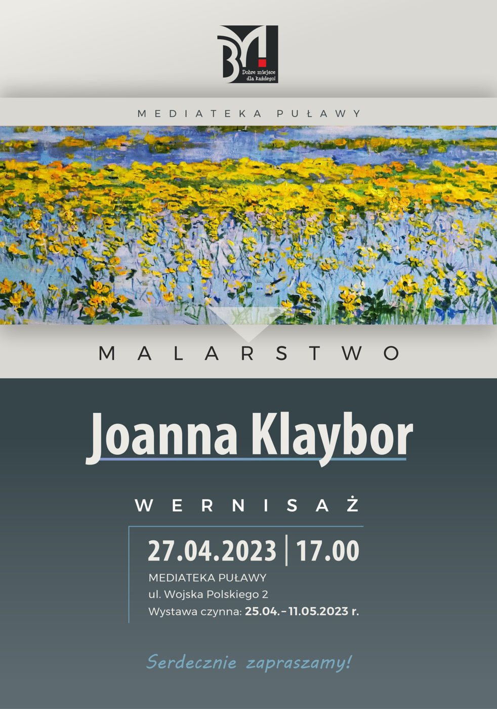 Plakat informujący o spotkaniu. Na plakacie obraz przedstawiający kaczeńce w wodzie. Tekst: Mediateka Puławy, Malarstwo. Joanna Klaybor, wernisaż, 27.04.2023, godz. 17.00, Mediateka Puławy, ul. Wojska Polskiego 2, wystawa czynna: 25.04-11.05.2023. Serdecznie zapraszamy! 