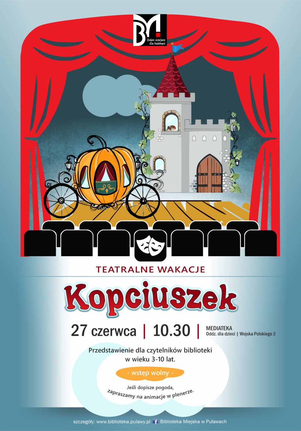 Plakat zapraszający na przedstawienie Kopciuszek w ramach teatralnych wakacji, Termin: 27 czerwca 2023, godz. 10.30. Przedstawienie dla czytelników biblioteki w wieku 3-10 lat. Wstęp wolny. Mediateka, ul. Wojska Polskiego 2. Na plakacie grafika przedstawiająca odsłonięte czerwone kurtyny i widok na scenę, na której stoi kareta z dyni , w tle zamek.