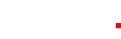 Biblioteka Miejska w Puławach, ul. Wojska Polskiego 2, 24-100 Puławy, tel: (81) 45 11 901 NIP: 716-10-68-461