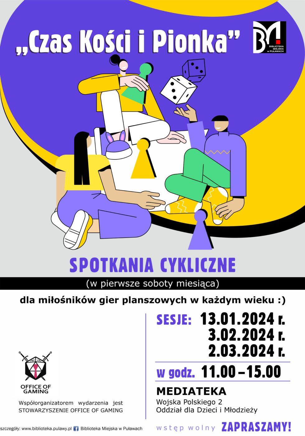 Plakat informujący o spotkaniu. "Czas Kości i Pionka" spotkania cykliczne (w pierwsze soboty miesiąca) dla miłośników gier planszowych w każdym wieku. Sesje: 13 stycznia, 3 lutego, 2 marca 2024 r., w godz. 11.00 - 15.00. Mediateka, Wojska Polskiego 2, Oddział dla dzieci. Współorganizatorem wydarzenia jest Stowarzyszenie Office of Gaming. 