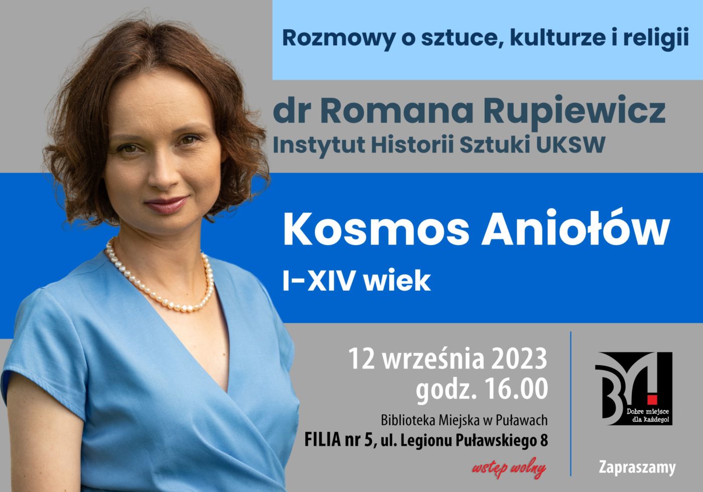 Plakat informujący o spotkaniu. Tekst: Rozmowy o sztuce, kulturze i religii. dr Romana Rupiewicz Instytut Historii Sztuki UKSW, "Kosmos  Aniołów I-XIV wiek", 12 września 2023, godz. 16.00, Biblioteka Miejska w Puławach, Filia nr 5, ul. Legionu Puławskiego 8. Wstęp wolny.