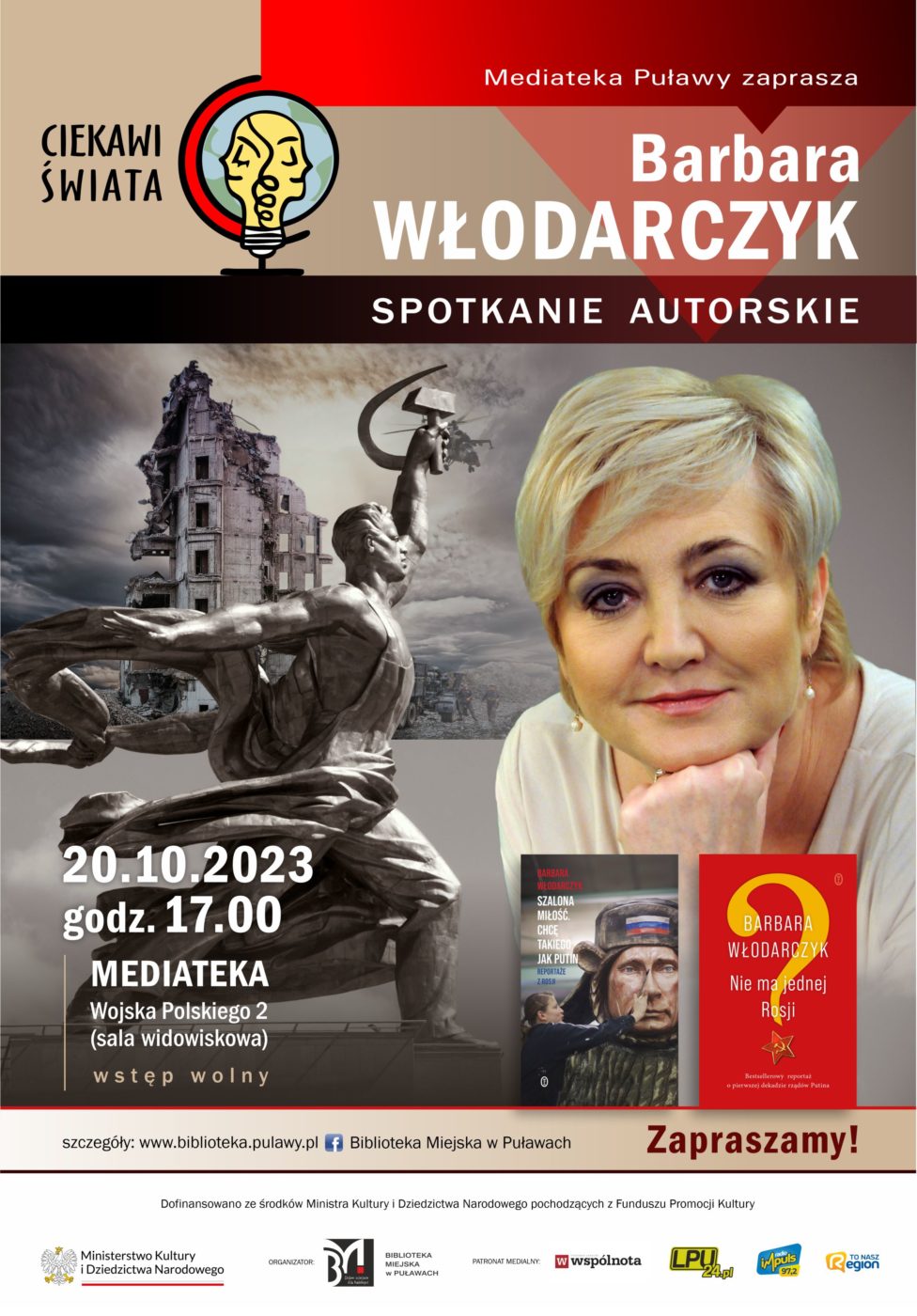 Plakat zapraszający na spotkanie organizowane w ramach projektu "Ciekawi świata". Biblioteka Miejska w Puławach zaprasza Barbara Włodarczyk - spotkanie autorskie, 20 października 2023, godz. 17.00, Mediateka, ul. Wojska Polskiego /sala widowiskowa/. Dofinansowano ze środków Ministra Kultury i Dziedzictwa Narodowego pochodzących z Funduszu Promocji Kultury. Poniżej logo Ministerstwa Kultury i Dziedzictwa Narodowego, Biblioteki i patronów medialnych.