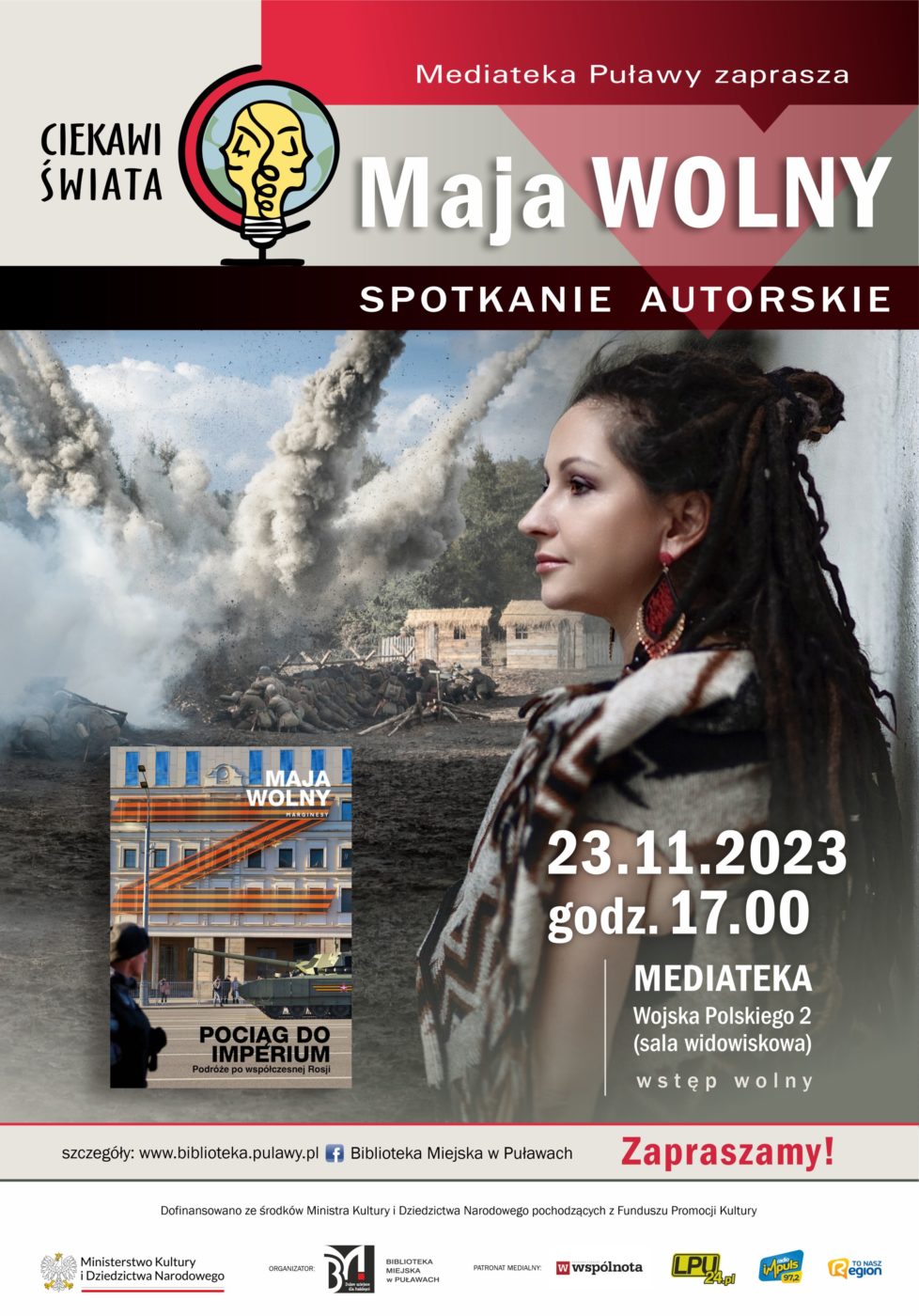 Plakat zapraszający na spotkanie organizowane w ramach projektu "Ciekawi świata". Biblioteka Miejska w Puławach zaprasza Maja Wolny - spotkanie autorskie, 23 listopada 2023, godz. 17.00, Mediateka, ul. Wojska Polskiego. Dofinansowano ze środków Ministra Kultury i Dziedzictwa Narodowego pochodzących z Funduszu Promocji Kultury. Poniżej logo Ministerstwa Kultury i Dziedzictwa Narodowego, Biblioteki i patronów medialnych.