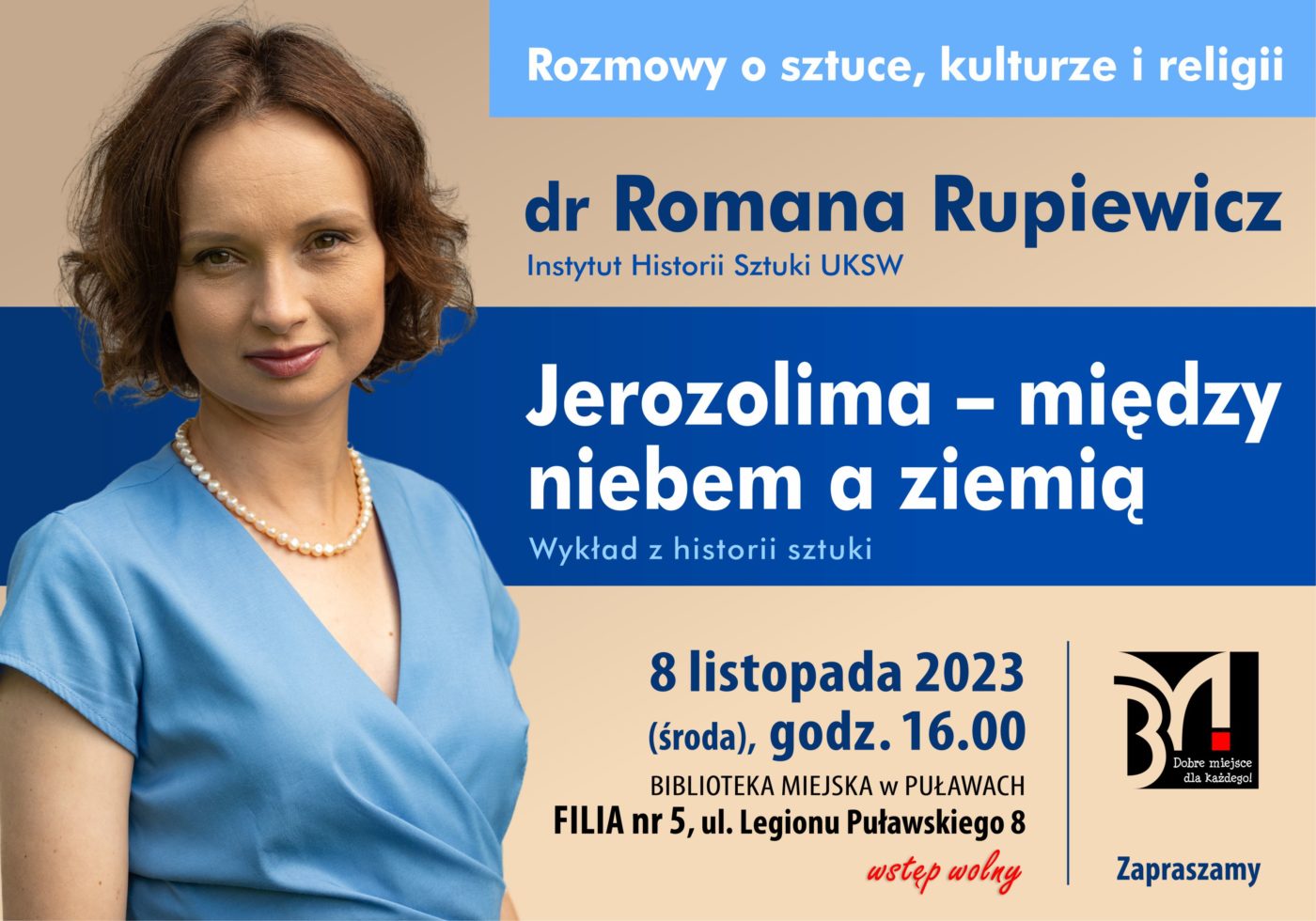 Plakat informujący o spotkaniu. Tekst: Rozmowy o sztuce, kulturze i religii. Dr Romana Rupiewicz Instytut Historii Sztuki UKSW, "Jerozolima - między niebem a ziemią. Wykład z historii sztuki", 8 listopada 2023, godz. 16.00, Biblioteka Miejska w Puławach, Filia nr 5, ul. Legionu Puławskiego 8. Wstęp wolny.