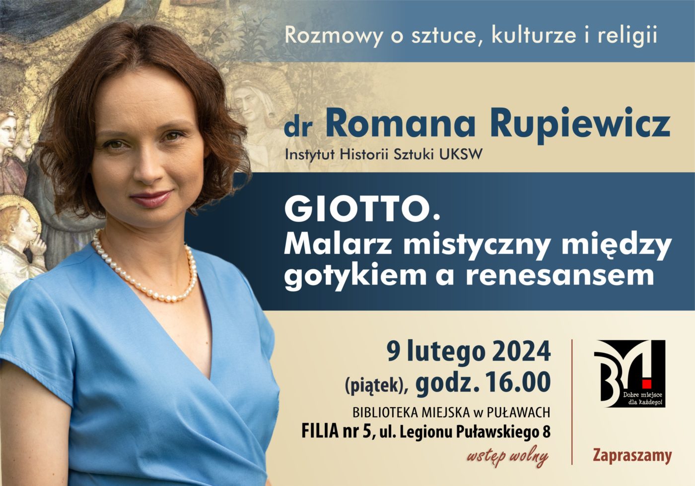 Plakat informujący o spotkaniu. Rozmowy o sztuce, kulturze i religii. Dr Romana Rupiewicz Instytut Historii Sztuki UKSW "Giotto. Malarz mistyczny między gotykiem a renesansem", 9 lutego 2024 (piątek), godz. 16.00. Biblioteka Miejska w Puławach Filia nr 5, ul. Legionu Puławskiego 8.