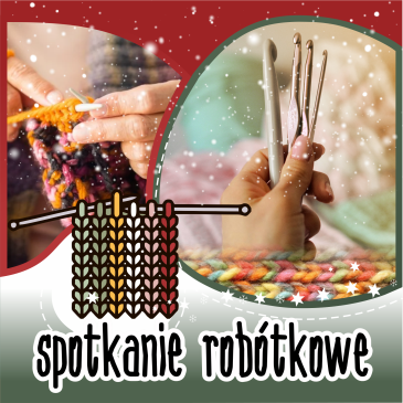 9 GRUDNIA GODZ. 14.00 - SPOTKANIE ROBÓTKOWE W FILII NR 3
