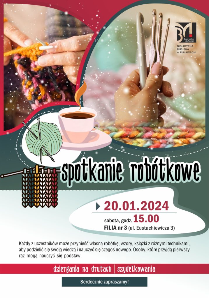 Plakat informujący o spotkaniu robótkowym. 20 stycznia 2024, godz. 15.00, Filia nr 3, ul. Eustachiewicza 3. Każdy z uczestników może przynieść własną robótkę, wzory, książki z różnymi technikami, aby podzielić się swoją wiedzą i nauczyć się czegoś nowego. Osoby, które przyjdą pierwszy raz mogą nauczyć się podstaw: dziergania na drutach i szydełkowania.