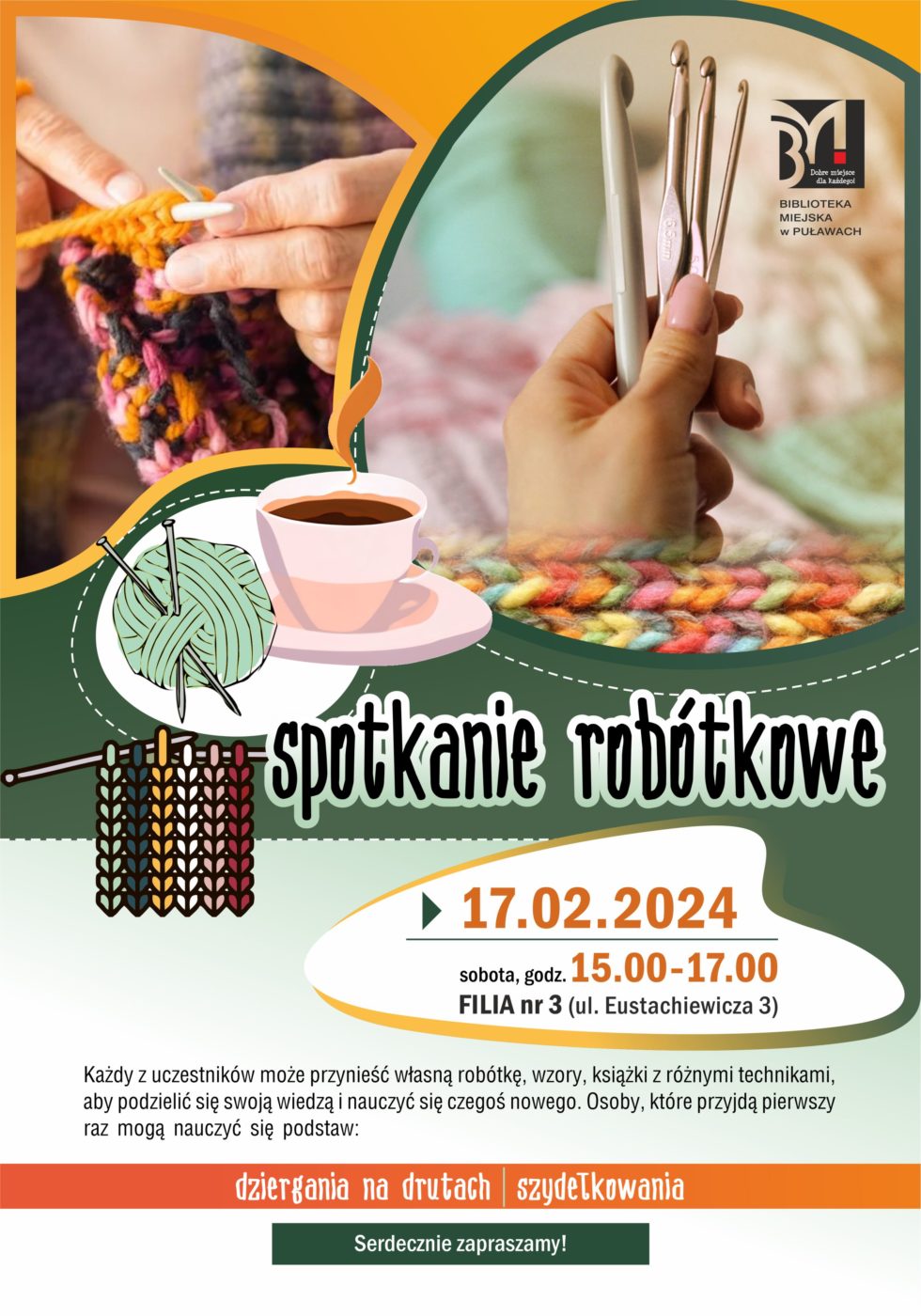 Plakat informujący o spotkaniu robótkowym. Termin: 17 lutego 2024, godz. 15.00-17.00, Filia nr 3, ul. Eustachiewicza 3. Każdy z uczestników może przynieść własną robótkę, wzory, książki z różnymi technikami, aby podzielić się swoją wiedzą i nauczyć się czegoś nowego. Osoby, które przyjdą pierwszy raz mogą nauczyć się podstaw: dziergania na drutach, szydełkowania.