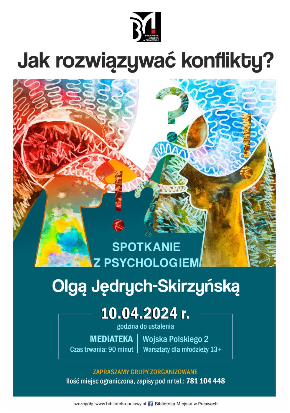 "Jak rozwiązywać konflikty?" - spotkanie z psychologiem Olgą Jędrych-Skirzyńską. 10 kwietnia 2024 r., godzina do ustalenia. Czas trwania: 90 minut. Warsztaty dla młodzieży 13+. Zapraszamy grupy zorganizowane. Ilość miejsc ograniczona, zapisy pd nr tel.: 781 104 448. Mediateka, ul. Wojska Polskiego 2.