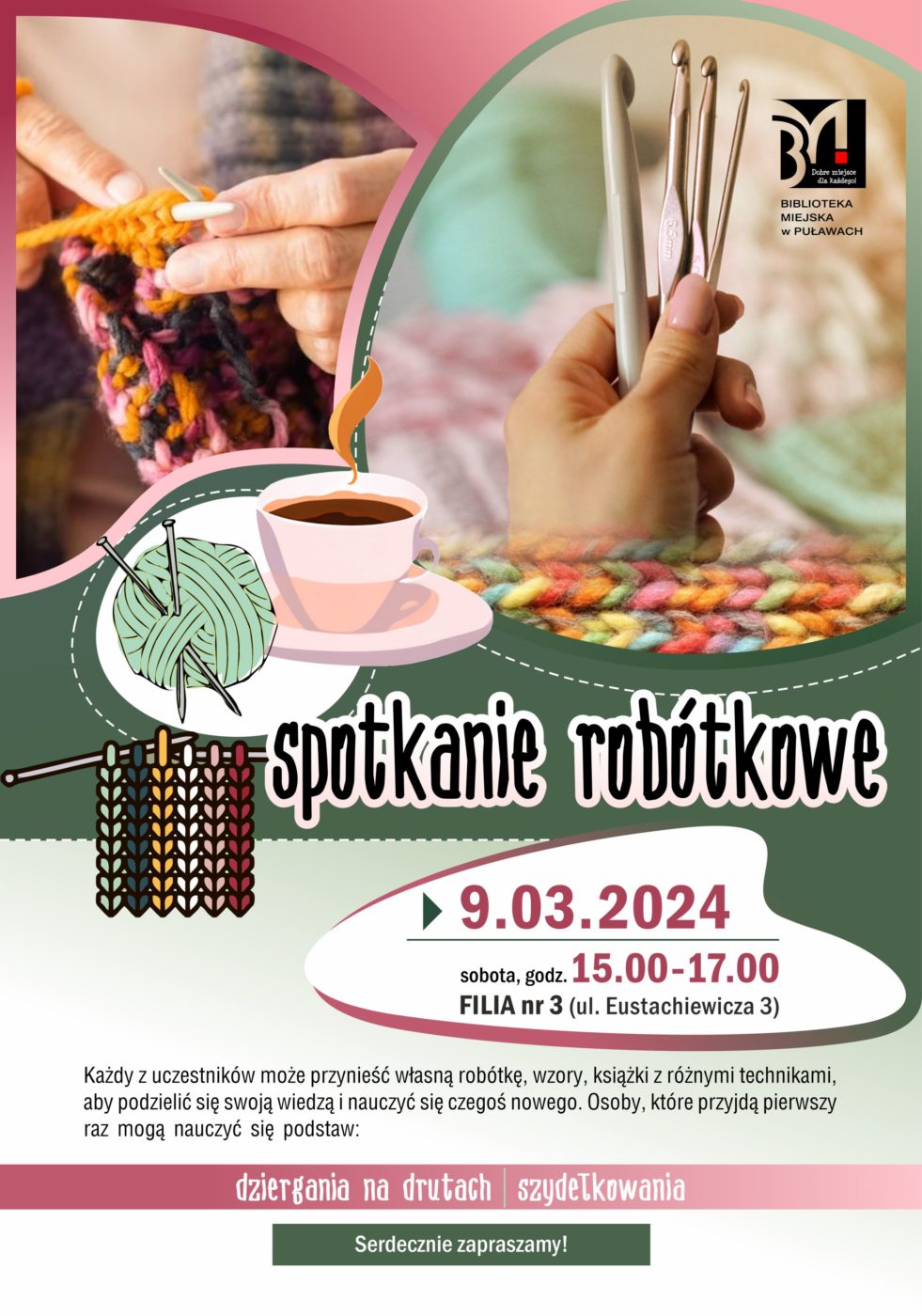 Spotkanie robótkowe. 9 marca 2024, sobota godz. 15.00-17.00, Filia nr 3, ul. Eustachiewicza 3. Każdy z uczestników może przynieść własną robótkę, wzory, książki z różnymi technikami, aby podzielić się swoją wiedzą i nauczyć się czegoś nowego. Osoby, które przyjdą pierwszy raz mogą nauczyć się podstaw: dziergania na drutach i szydełkowania. Serdecznie zapraszamy!