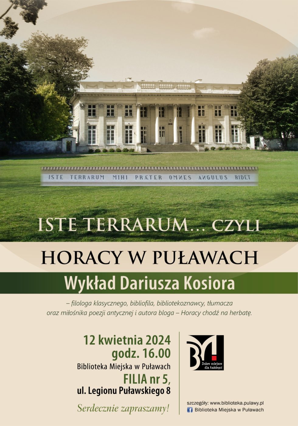 Iste Terrarum... czyli Horacy w Puławach - wykład Dariusza Kosiora - filologa klasycznego, bibliofila, bibliotekoznawcy, tłumacza oraz miłośnika poezji antycznej i autora bloga Horacy chodź na herbatę. 12 kwietnia 2024, godz. 16.00. Biblioteka Miejska w Puławach, Filia nr 5, ul. Legionu Puławskiego 8. Serdecznie zapraszamy!