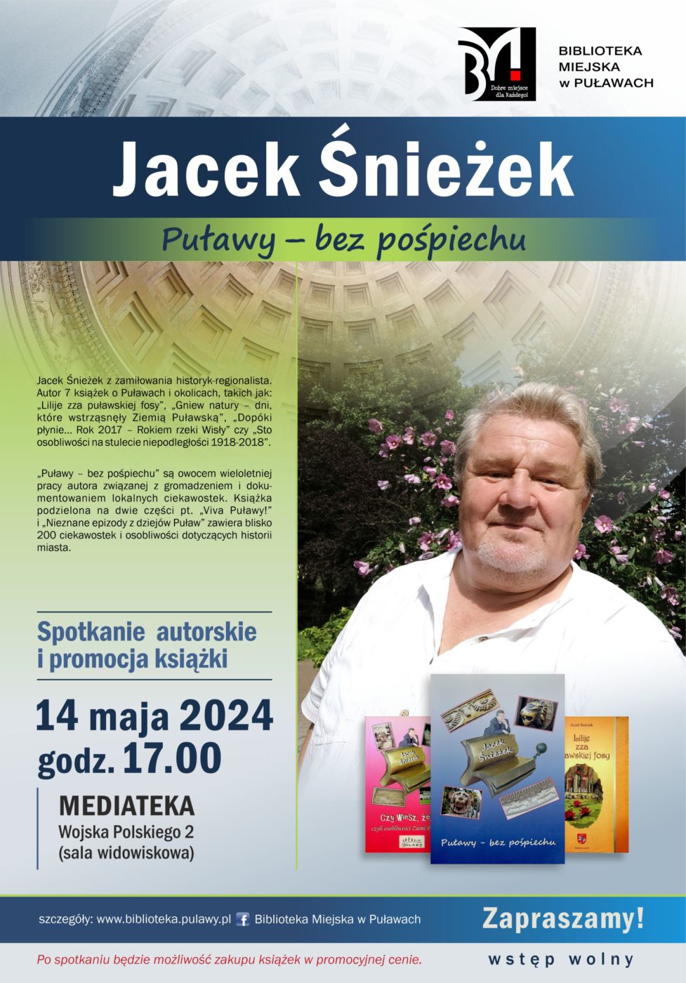 Jacek Śnieżek "Puławy - bez pośpiechu". 14 maja 2024 r., godz. 17.00. Mediateka, ul. Wojska Polskiego 2, sala widowiskowa. Jacek Śnieżek z zamiłowania historyk-regionalista. Autor 7 książek o Puławach i okolicach, takich jak:  "Lilije zza puławskiej fosy", "Gniew natury - dni, które wstrząsnęły Ziemią Puławską", "Dopóki płynie... Rok 2017 - Rokiem rzeki Wisły" czy "Sto lat osobliwości na stulecie niepodległości 1918-2018". "Puławy - bez pośpiechu" są owocem wieloletniej pracy autora związanej z gromadzeniem i dokumentowaniem lokalnych ciekawostek. Książka podzielona na dwie części pt. "Viva Puławy!" i "Nieznane epizody z dziejów Puław" zawiera blisko 200 ciekawostek i osobliwości dotyczących historii miasta. Po spotkaniu będzie możliwość zakupu książek w promocyjnej cenie. Wstęp wolny. Zapraszamy!