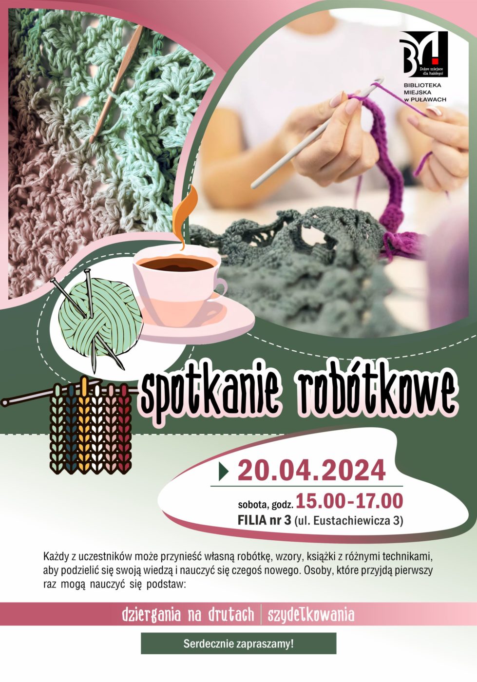 Spotkanie robótkowe. 20 kwietnia 2024, sobota godz. 15.00-17.00, Filia nr 3, ul. Eustachiewicza 3. Każdy z uczestników może przynieść własną robótkę, wzory, książki z różnymi technikami, aby podzielić się swoją wiedzą i nauczyć się czegoś nowego. Osoby, które przyjdą pierwszy raz mogą nauczyć się podstaw: dziergania na drutach i szydełkowania. Serdecznie zapraszamy!