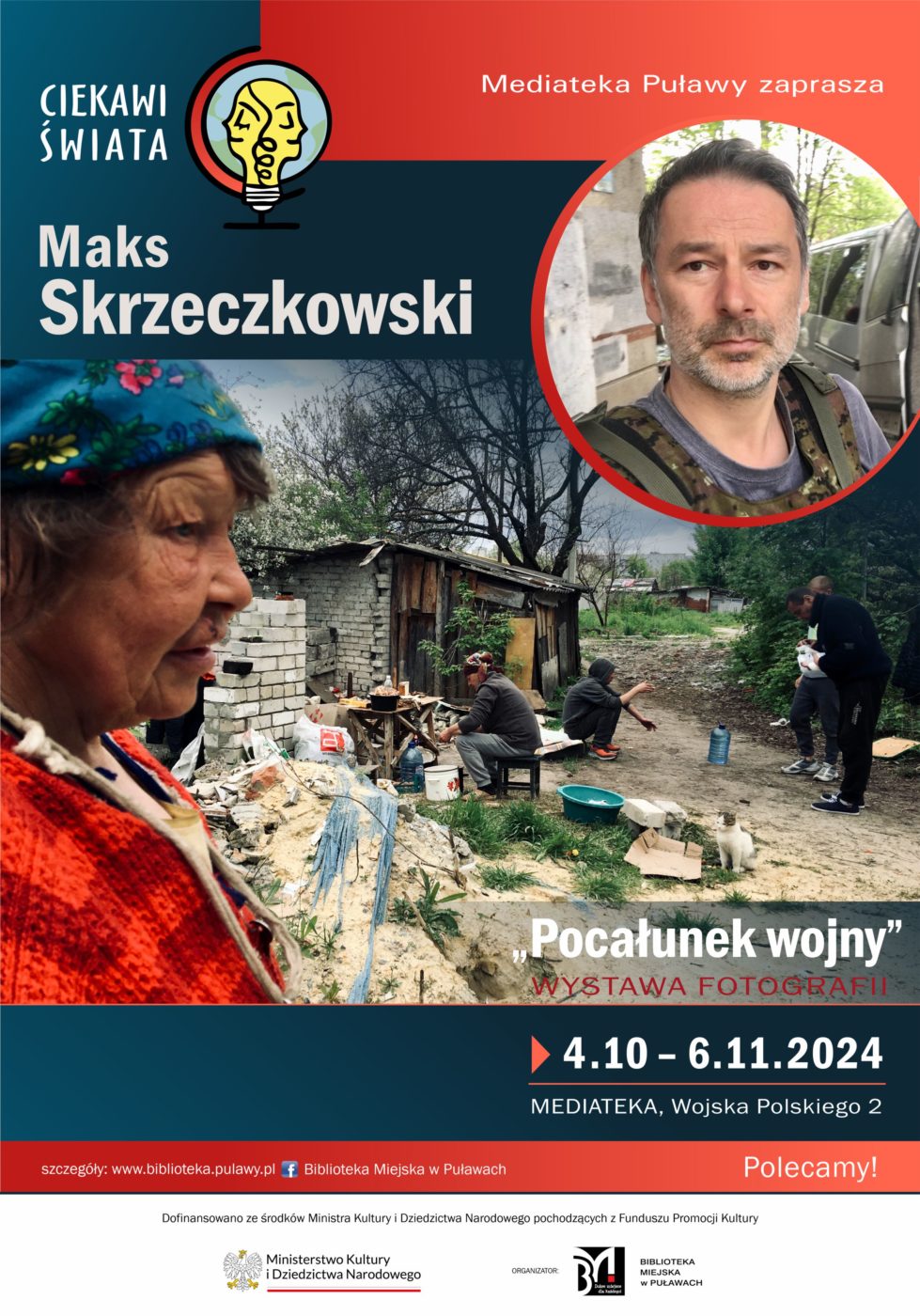 "Pocałunek wojny" - wystawa fotografii Maksa Skrzeczkowskiego. 4 października - 6 listopada 2024 r. Mediateka, ul. Wojska Polskiego 2. Dofinansowano ze środków Ministra Kultury i Dziedzictwa Narodowego pochodzących z Funduszu Promocji Kultury. Spotkanie realizowane w ramach projektu "Ciekawi świata".