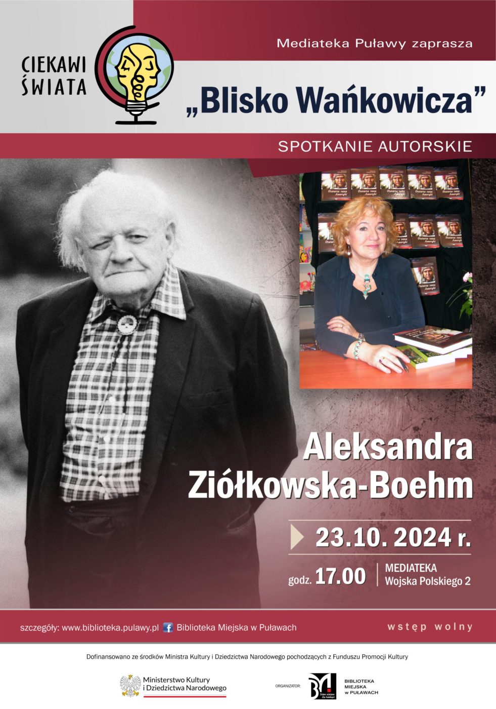 "Blisko Wańkowicza" spotkanie autorskie Aleksandry Ziółkowskiej-Boehm. 23 października 2024, godz. 17.00. Mediateka, ul. Wojska Polskiego 2. Wstęp wolny. Dofinansowano ze środków Ministra Kultury i Dziedzictwa Narodowego pochodzących z Funduszu Promocji Kultury. Spotkanie realizowane w ramach projektu "Ciekawi świata".