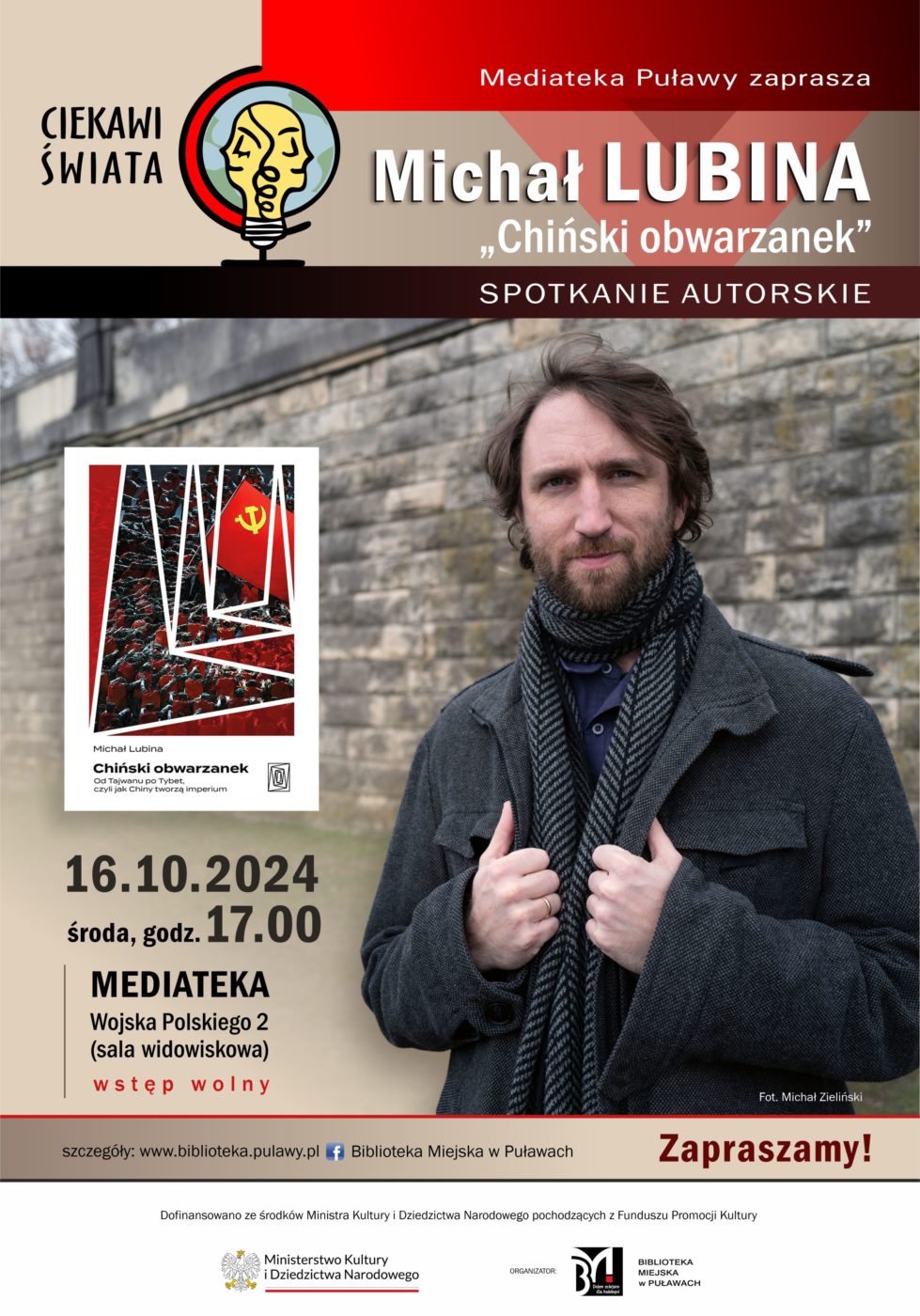"Chiński obwarzanek" spotkanie autorskie Michała Lubiny. 16 października 2024 r., godz. 17.00. Mediateka, ul. Wojska Polskiego 2 (sala widowiskowa). Wstęp wolny. Dofinansowano ze środków Ministra Kultury i Dziedzictwa Narodowego pochodzących z Funduszu Promocji Kultury. Spotkanie realizowane w ramach projektu "Ciekawi świata".