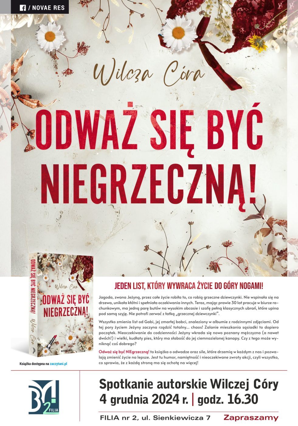 Spotkanie autorskie Wilczej Córy. 4 grudnia 2024 r., godz. 16.30. Filia nr 2, ul. Sienkiewicza 7. Odważ się być niegrzeczną!Jeden list, który wywraca życie do góry nogami! Jagoda, zwana Jeżyną, przez całe życie robiła to, co robią grzeczne dziewczynki. Nie wspinała się na drzewa, unikała kłótni i spełniała oczekiwania innych. Teraz, mając prawie 30 lat, pracuje w biurze rachunkowym, ma jedna parę butów na wysokim obcasie i szafę pełną klasycznych ubrań, które upina pod samą szyję. Nie potrafi zerwać z łatką "grzecznej dziewczynki". Wszystko zmienia list od Gabi, jej zmarłej babci, znaleziony w albumie z rodzinnymi zdjęciami. Od tej pory życiem Jeżyny zaczyna rządzić totalny...chaos. Zalanie mieszkania sąsiadki to dopiero początek. Nieoczekiwanie do codzienności Jeżyny wkrada się nowo poznany mężczyzna (a nawet dwóch) i wielki, kudłaty pies, który ma słabość do jej ciemnozielonej kanapy. Czy z tego może wyniknąć coś dobrego? "Odważ się być niegrzeczną" to książka o odwadze oraz sile, które drzemią w każdym z nas i pozwalają zmieniać życie na lepsze. Jest tu humor, namiętność i nieoczekiwane zwroty akcji, czyli wszystko, co sprawia, że z każdą strona ma się ochotę na więcej. 