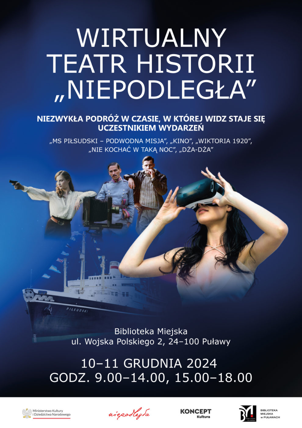Wirtualny teatr Historii "Niepodległa". Niezwykła podróż w czasie, w której widz staje sie uczestnikiem wydarzeń: "MS Piłsudski - podwodna misja", "Kino", "Wiktoria 1920", "Nie kochać w taką nic", "Dża-Dża". Biblioteka Miejska, ul Wojska Polskiego 2, Puławy. 10-11 grudnia 2024, godz. 9.00-14.00, 15.00-18.00.  Ministerstwo Kultury i Dziedzictwa Narodowego, Niepogległa, Koncept kultura, Biblioteka Miejska w Puławach.