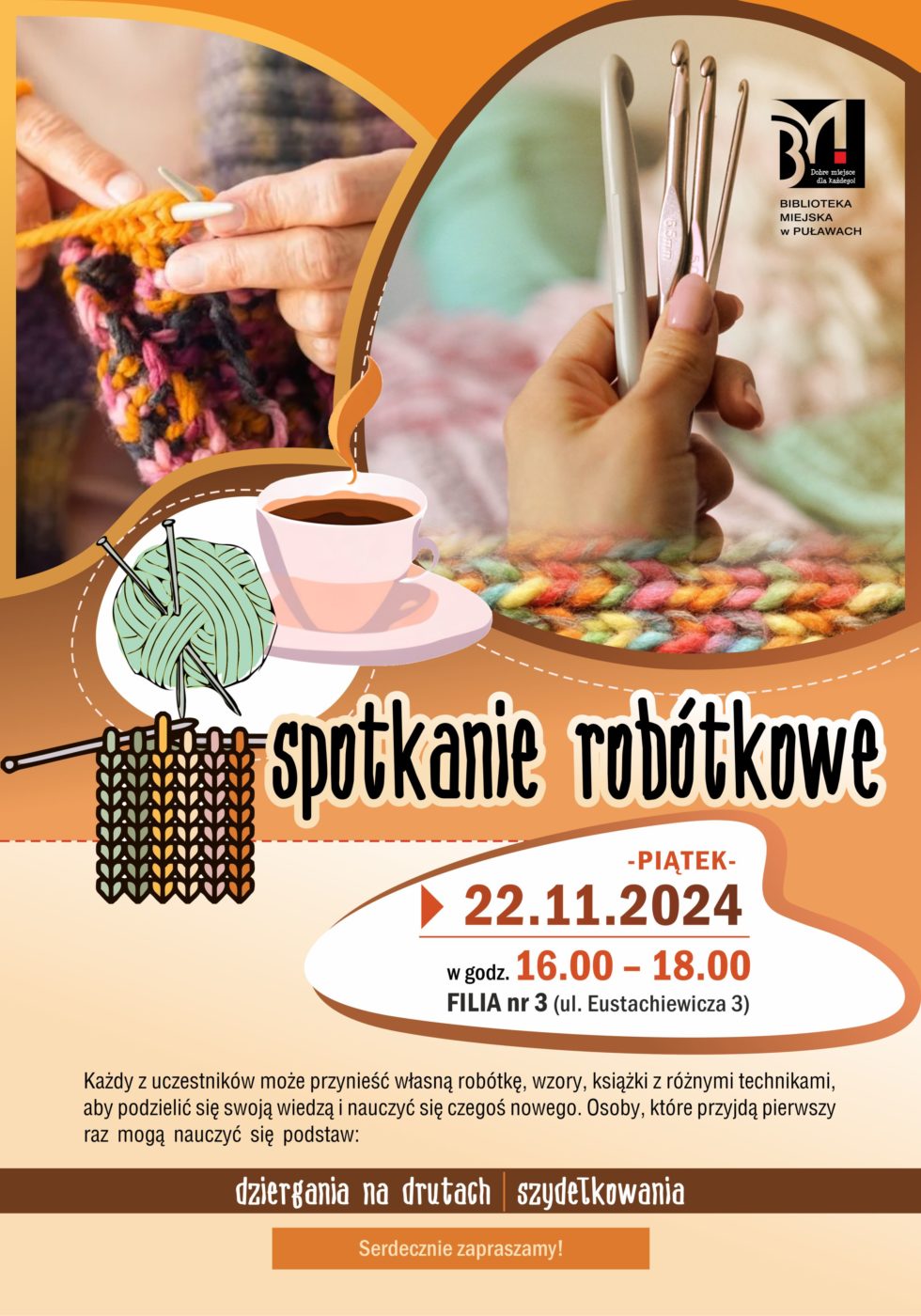 Spotkanie robótkowe. 22 listopada 2024 r. (piątek), w godz. 16.00-18.00. Filia nr 3 (ul. Eustachiewicza 3). Każdy z uczestników może przynieść własną robótkę, wzory, książki z różnymi technikami, aby podzielić się swoją wiedzą i nauczyć się czegoś nowego. Osoby, które przyjdą pierwszy raz mogą nauczyć się podstaw: dziergania na drutach i szydełkowania. Serdecznie zapraszamy! 