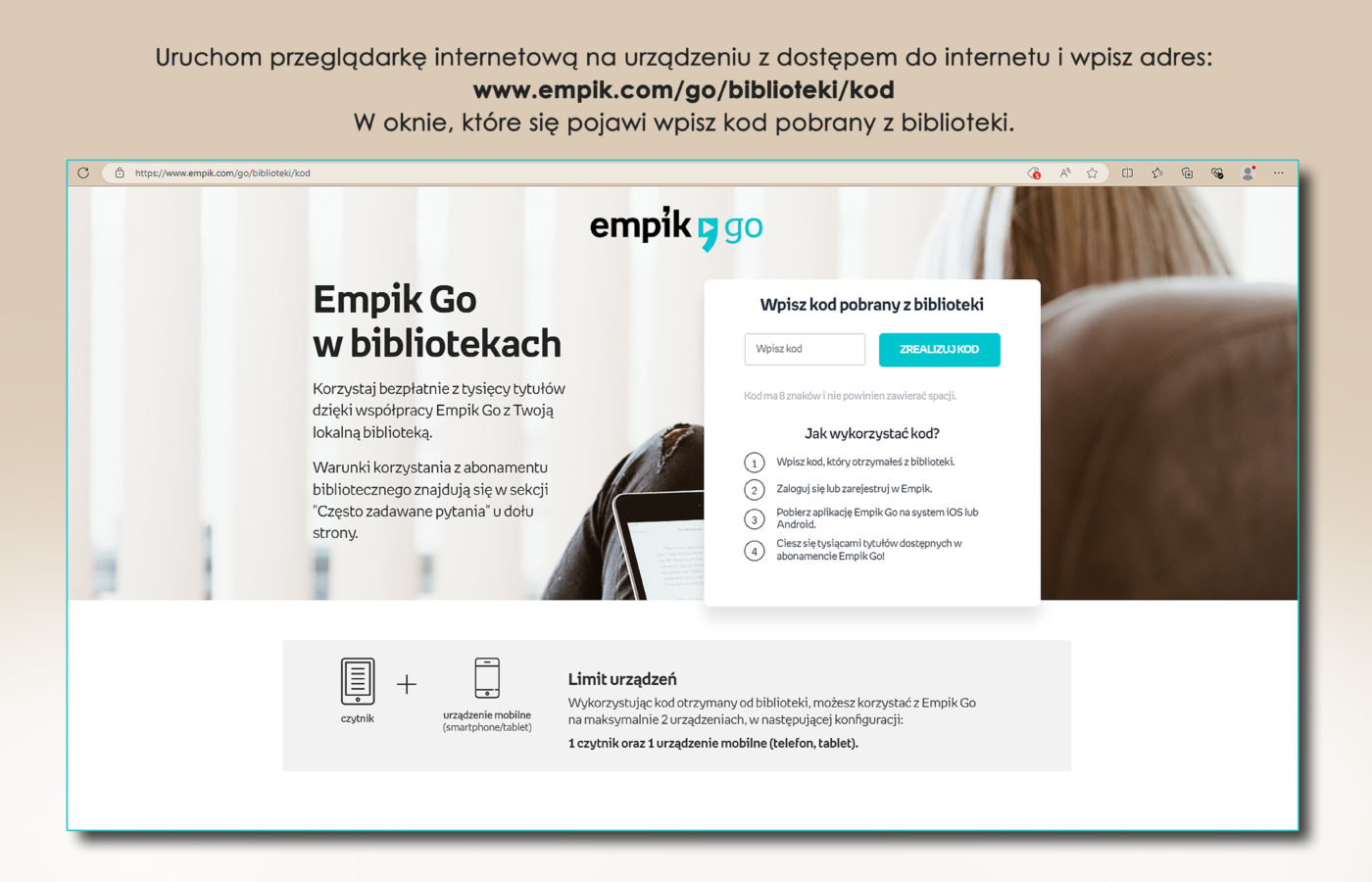 1. Uruchom przeglądarkę internetową na urządzeniu z dostępem do Internetu i wpisz adres: www.empik.com/go/biblioteki/kod. W oknie, które się pojawi wpisz kod pobrany z biblioteki. Poniżej prinscreen ze strona startową Empik Go z oknem do wpisania kodu.