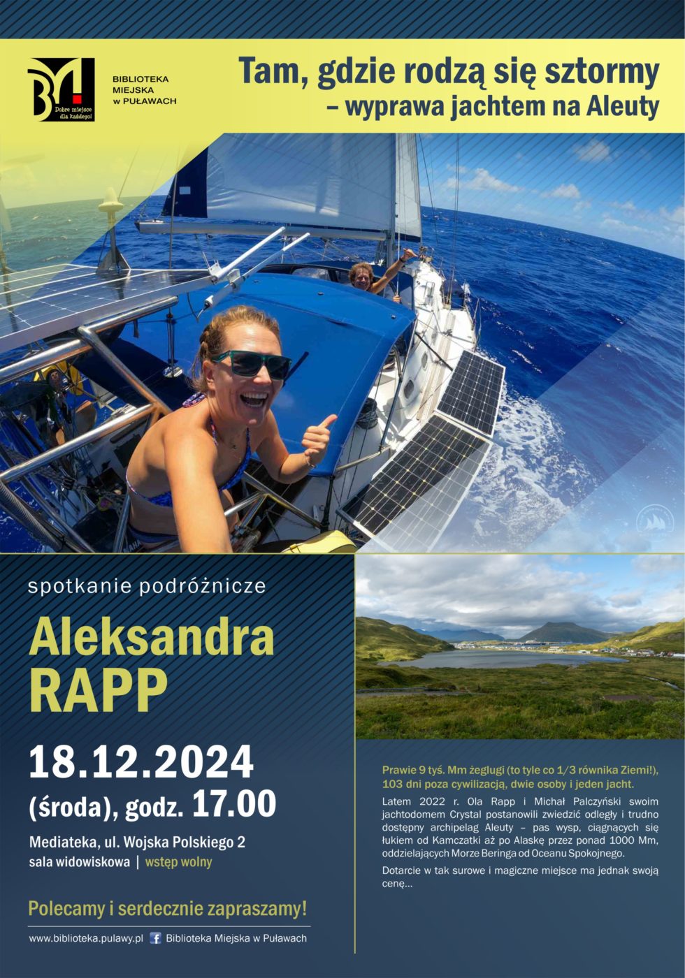"Tam, gdzie rodzą się sztormy - wyprawa jachtem na Aleuty" - spotkanie podróżnicze Aleksandry Rapp. 18 grudnia 2024 r., godz. 17.00. Mediateka, ul. Wojska Polskiego 2, sala widowiskowa. Wstęp wolny. 