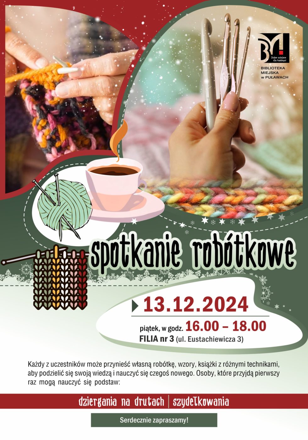 Spotkanie robótkowe. 13 grudnia 2024 r., piątek godz. 16.00-18.00. Filia nr 3, ul. Eustachiewicza 3. Każdy z uczestników może przynieść własną robótkę, wzory, książki z różnymi technikami, aby podzielić się swoją wiedzą i nauczyć się czegoś nowego. Osoby, które przyjdą pierwszy raz mogą nauczyć się podstaw: dziergania na drutach i szydełkowania. Serdecznie zapraszamy! 