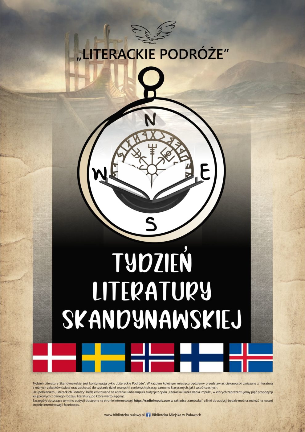 Literackie podróże. Tydzień literatury skandynawskiej jest kontynuacją cyklu "Literackie podróże". W każdym kolejnym miesiącu będziemy przedstawiać ciekawostki związane z literatura różnych zakątków świata oraz zachęcić do czytania dzieł znanych i cenionych pisarzy, zarówno klasycznych, jak i współczesnych. uzupełnieniem "Literackim Podróży" będą emitowane na antenie Radia Impuls audycje z cyklu "Literacka Piątka Radia Impuls", w których zaprezentujemy pięć propozycji książkowych z danego rodzaju literatury, po które warto sięgnąć. Szczegóły dotyczące terminu audycji dostępne na stronie internetowej: https://radioimpuls.pl w zakładce "ramówka", a linki do audycji będzie można znaleźć na naszej stronie internetowej i Facebook`u.