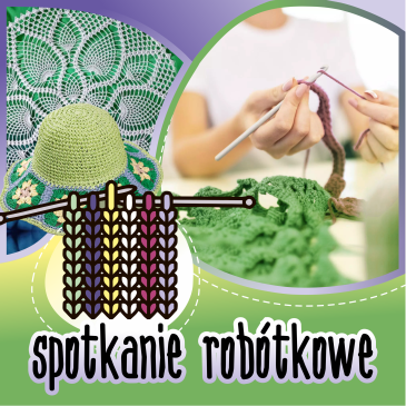 25 KWIETNIA GODZ. 16.00 - SPOTKANIE ROBÓTKOWE W FILII NR 3