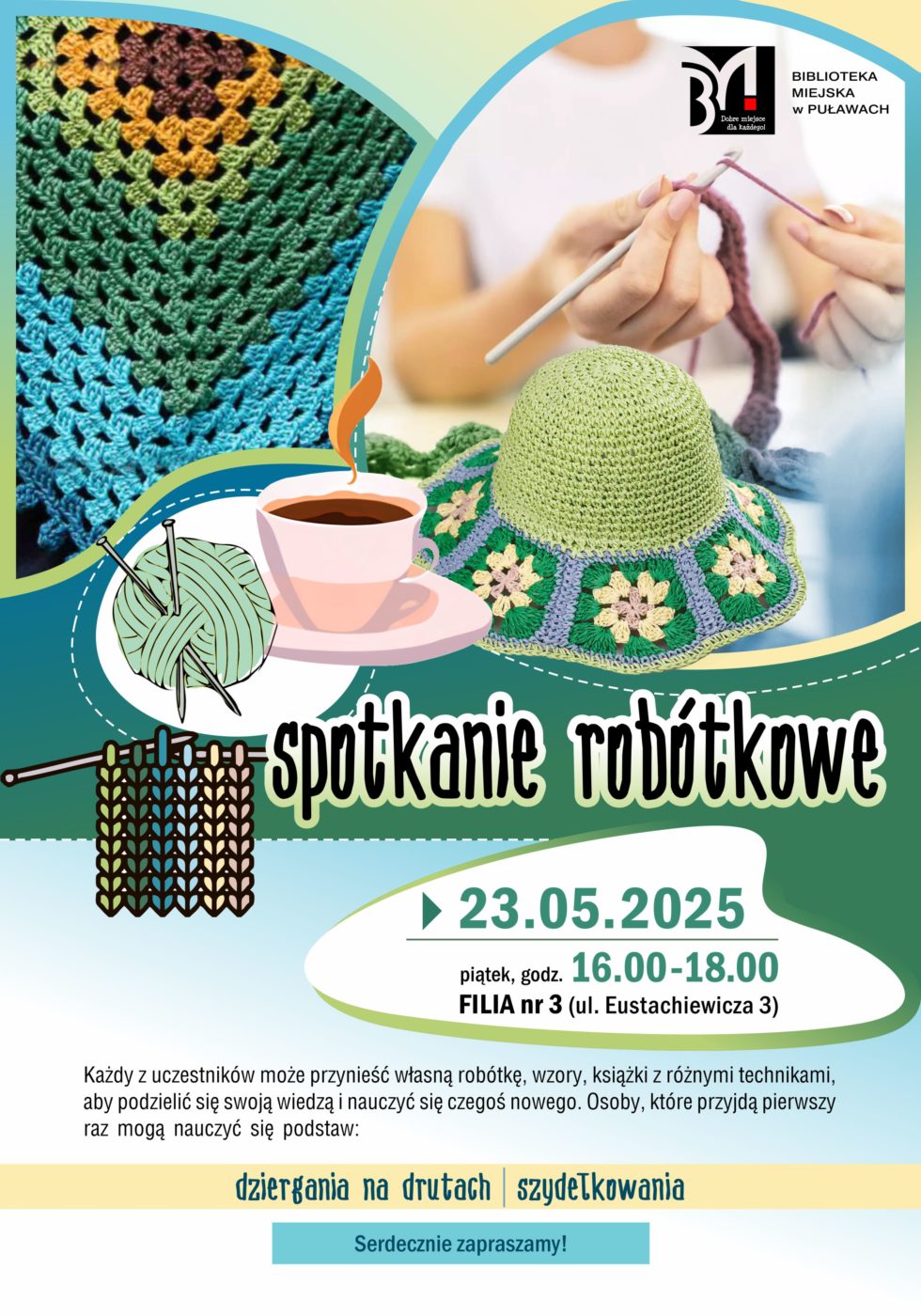 Spotkanie robótkowe 23 maja 2025 r., godz. 16.00-18.00. Filia nr 3, ul. Eustachiewicza 3. Każdy z uczestników może przynieść własną robótkę, wzory, książki z różnymi technikami, aby podzielić się swoją wiedzą i nauczyć się czegoś nowego. Osoby, które przyjdą pierwszy raz mogą nauczyć się podstaw: dziergania na drutach i szydełkowania. Serdecznie zapraszamy! 