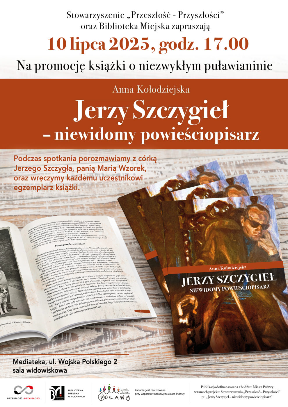 Stowarzyszenie "Przeszłość-Przyszłości" oraz Bibliotek Miejska w Puławach zapraszają 10 lipca 2025 r., o godzinie 17.00 na promocję książki o niezwykłym puławianinie. "Jerzy Szczygieł - niewidomy powieściopisarz". Podczas spotkania porozmawiamy z córką Jerzego Szczygła, Panią Marią Wzorek oraz wręczymy każdemu uczestnikowi egzemplarz książki. Mediateka, ul. Wojska Polskiego 2, sala widowiskowa. Publikacja dofinansowana z budżetu Miasta Puławy w ramach projektu Stowarzyszenia "Przeszłość-Przyszłości" pt. "Jerzy Szczygieł - niewidomy powieściopisarz".