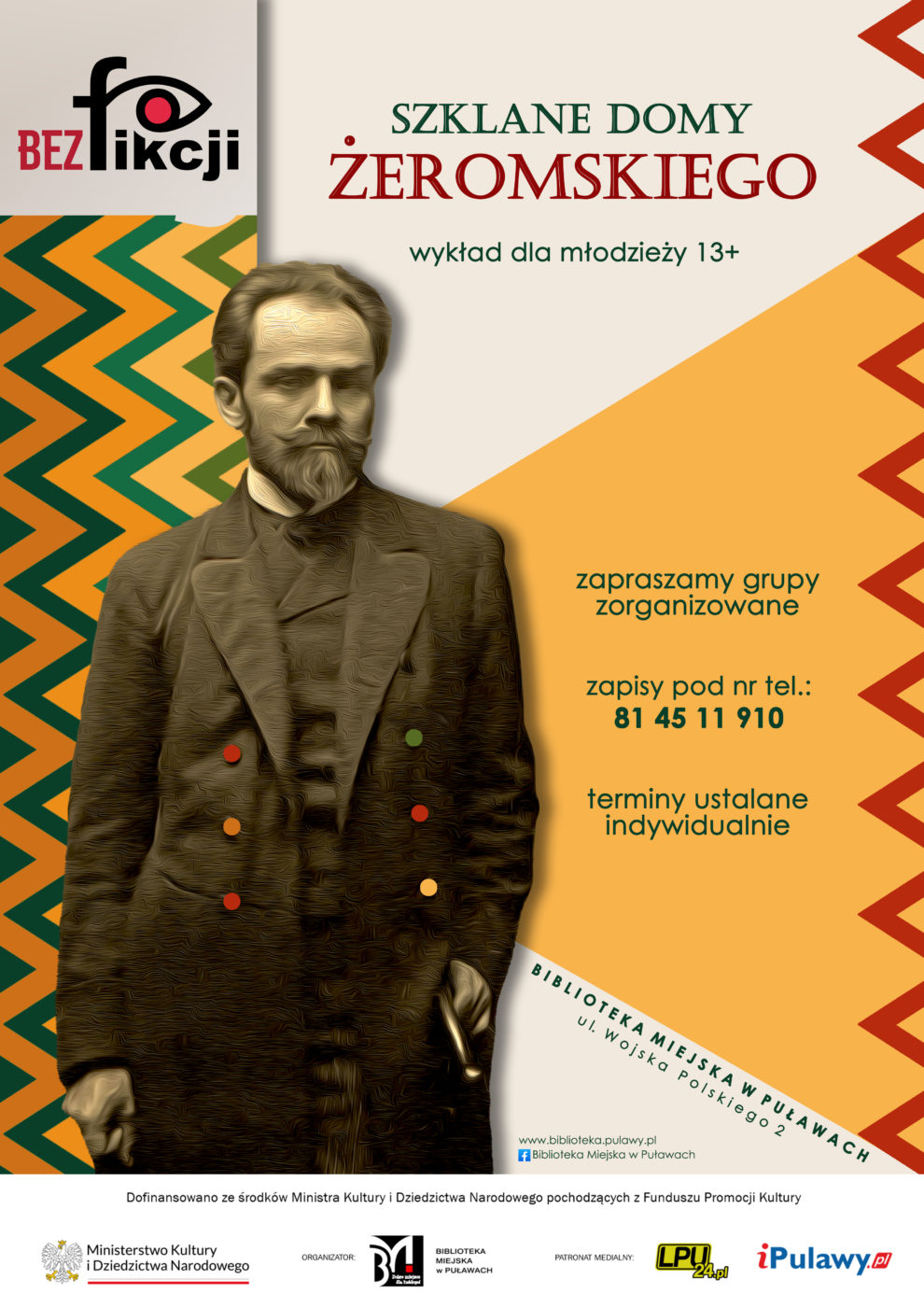 "Szklane domy Żeromskiego" - wykład dla młodzieży 13+. Zapraszamy grupy zorganizowane. Zapisy pod nr tel. 81 45 11 910. Terminy do indywidualnego uzgodnienia. Dofinansowano ze środków Ministra Kultury i Dziedzictwa Narodowego pochodzących z Funduszu Promocji Kultury. Logo Ministerstwa Kultury i Dziedzictwa Narodowego. Organizator Biblioteka Miejska w Puławach. Patron medialny: LPU24.pl, iPulawy.pl
