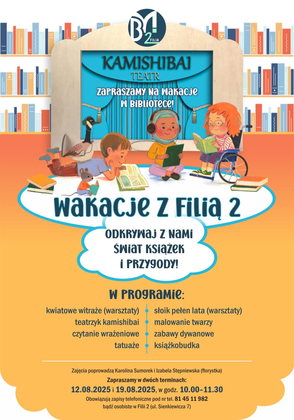Wakacje z Filią nr 2. Odkrywaj z nami świat książek i przygody! W programie: kwiatowe witraże (warsztaty), teatrzyk kamishibai, czytanie wrażeniowe, tatuaże, słowik pełen lata (warsztaty), malowanie twarzy, zabawy dywanowe, książkobudka. Zajęcia prowadza Karolina Sumorek i Izabela Stępniewska (florystka). Zapraszamy w dwóch terminach: 12 sierpnia i 19 sierpnia w godz. 10.00-11.30. Obowiązują zapisy telefoniczne pod nr tel. 84 45 11 982 bądź osobiste w Filii nr 2 (ul. Sienkiewicza 7).