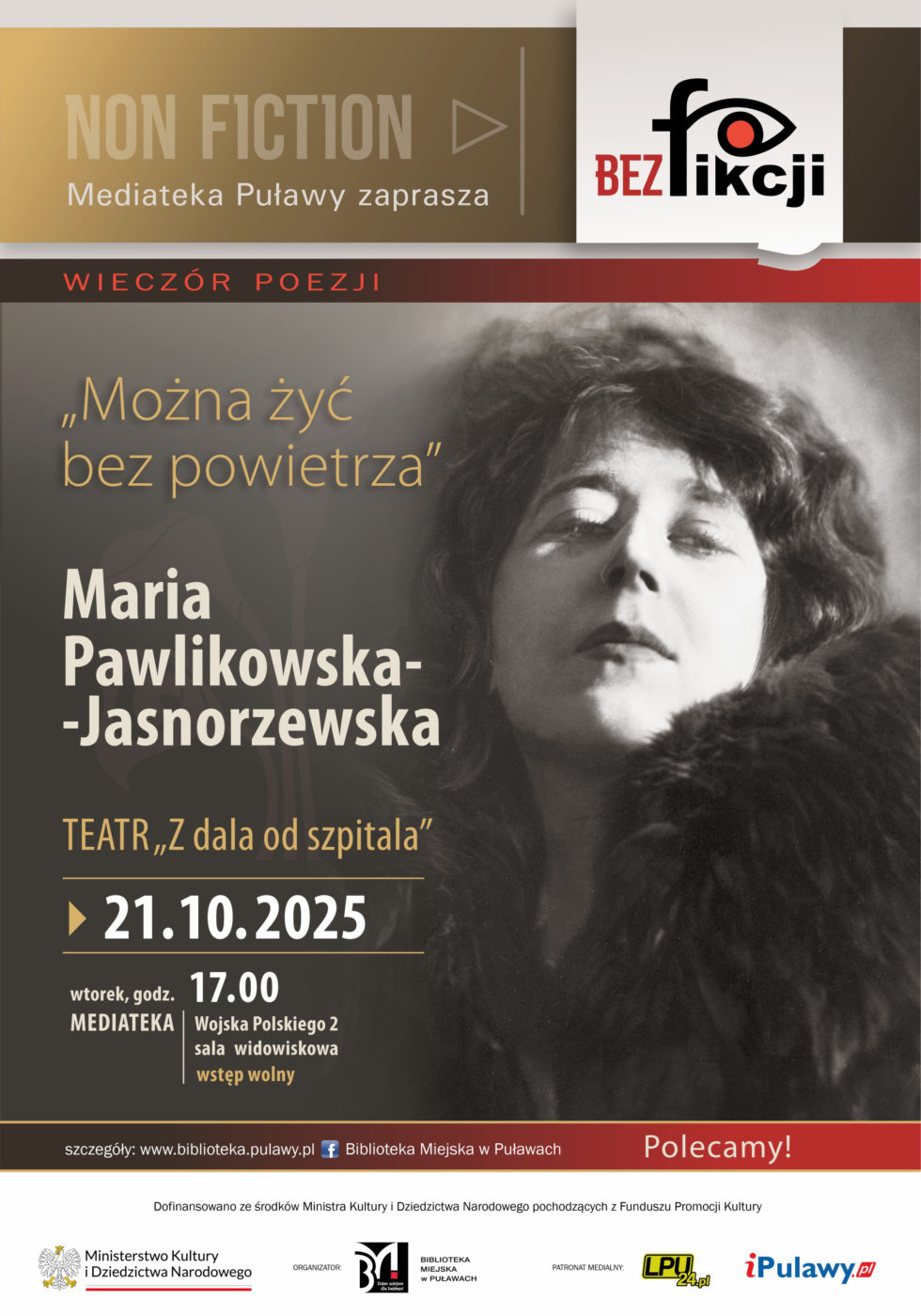 "Można żyć bez powietrza" wieczór poezji Marii Pawlikowskiej-Jasnorzewskiej w wykonaniu Teatru "Z dala od szpitala", 21 października 2025 r., godz. 17.00. Mediateka. ul. Wojska Polskiego 2, sala widowiskowa. Mediateka ul. Wojska Polskiego 2. Dofinansowano ze środków Ministra Kultury i Dziedzictwa narodowego pochodzących z Funduszu Promocji Kultury. Logotyp Ministerstwa Kultury i Dziedzictwa Narodowego. Organizator: Biblioteka Miejska w Puławach. Patron medialny: LPU24.pl, iPulawy.pl
