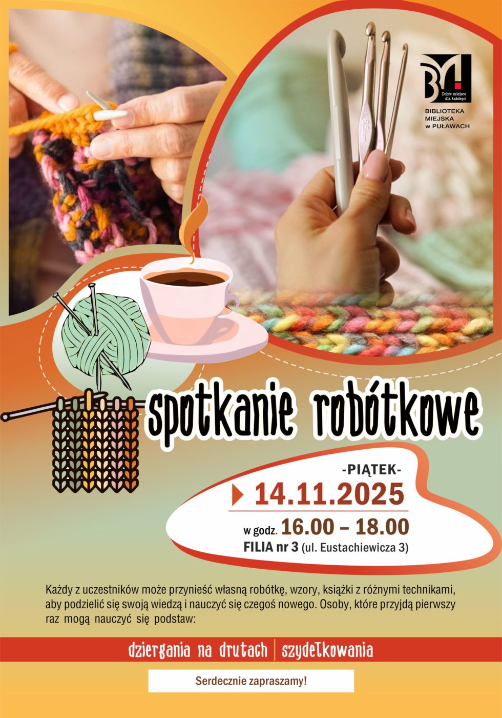 Spotkanie robótkowe. 14 listopada 2025 r. (piątek), godz. 16.00-18.00. Filia nr 3 (ul. Eustachiewicza 3). Każdy z uczestników może przynieść własną robótkę, wzory, książki z różnymi technikami, aby podzielić się swoją wiedzą i nauczyć się czegoś nowego. Osoby, które przyjdą pierwszy raz mogą nauczyć się podstaw: dziergania na drutach i szydełkowania. Serdecznie zapraszamy!