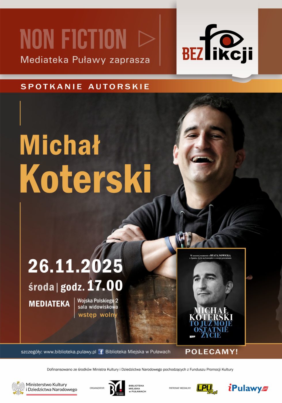 Spotkanie autorskie Michała Koterskiego. 21 listopada 205 r., godz. 17.00. Mediateka, ul. Wojska Polskiego 2, sala widowiskowa. Wstęp wolny. Dofinansowano ze środków Ministra Kultury i Dziedzictwa narodowego pochodzących z Funduszu Promocji Kultury. Logotyp Ministerstwa Kultury i Dziedzictwa Narodowego. Organizator: Biblioteka Miejska w Puławach. Patron medialny: LPU24.pl, iPulawy.pl.